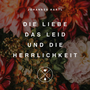 Die Liebe, das Leid und die Herrlichkeit | CD - Gebetshaus Augsburg | Shop