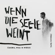 Wenn die Seele weint | CD - Gebetshaus Augsburg | Shop