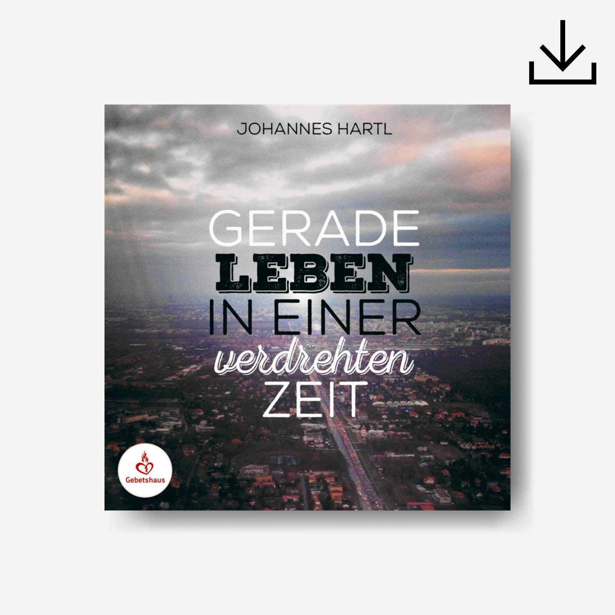 Gerade leben in einer verdrehten Zeit | Download - Gebetshaus Shop