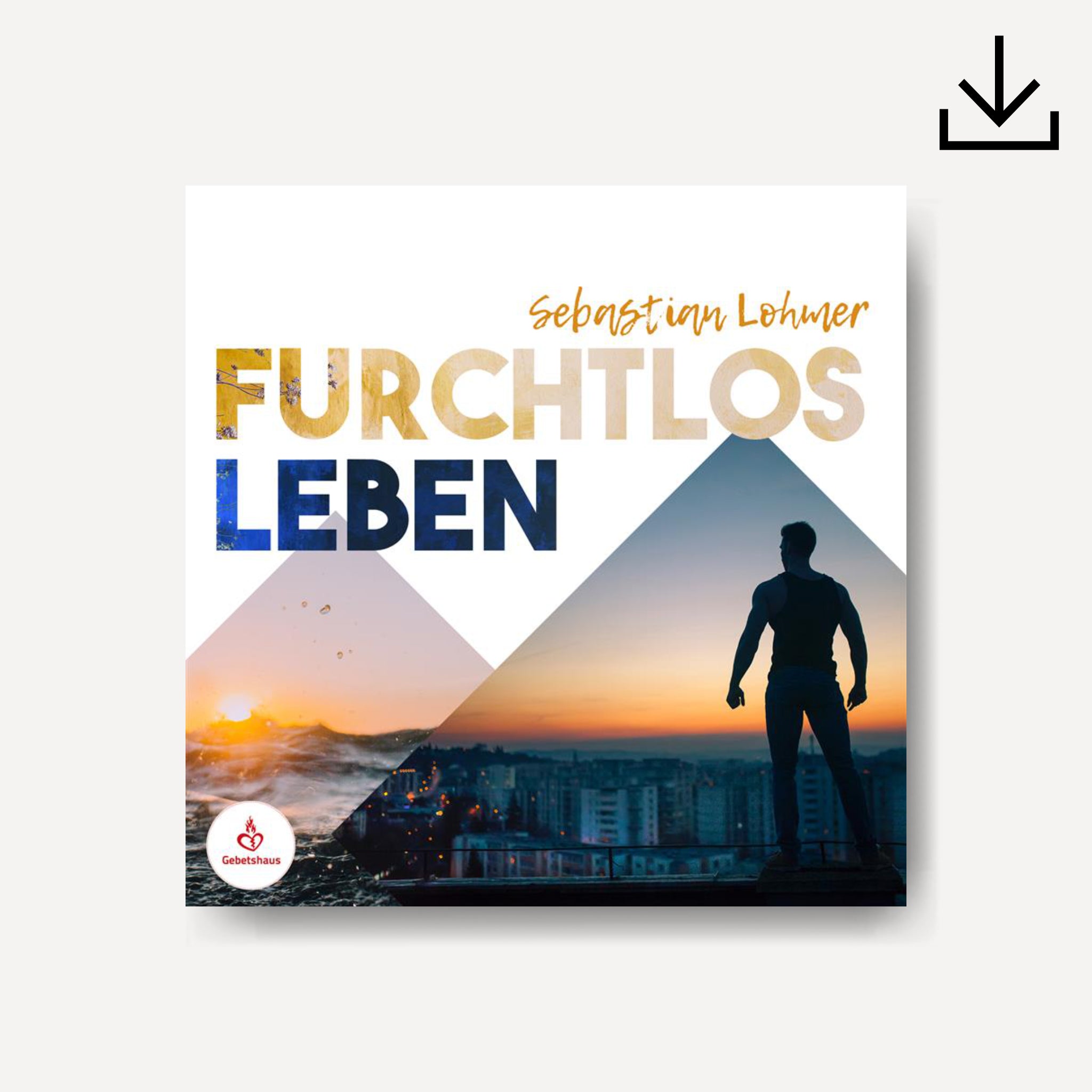 Furchtlos leben | Download - Gebetshaus Shop