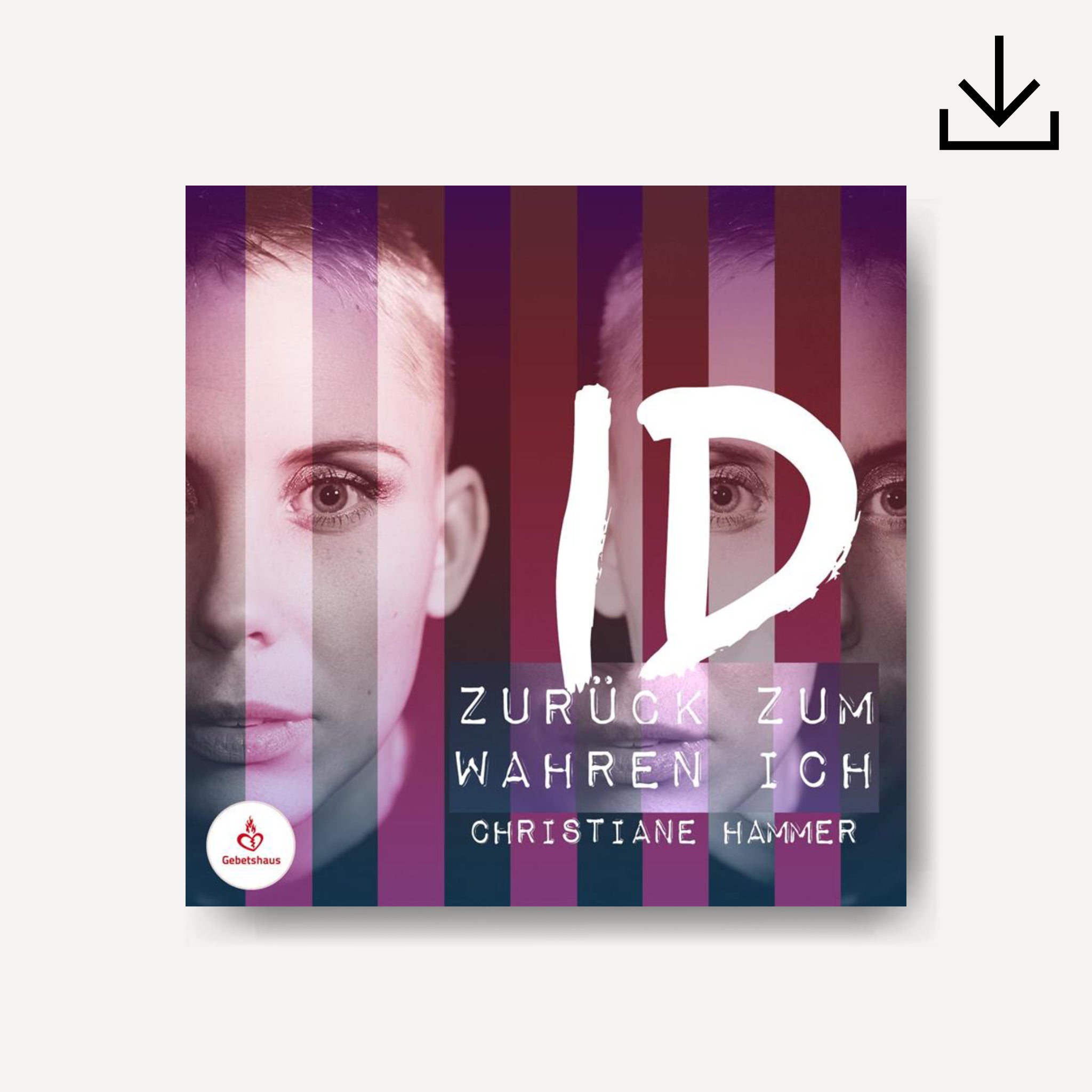 Zurück zum Wahren Ich | Download - Gebetshaus Shop