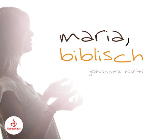 Maria, biblisch | CD - Gebetshaus Augsburg | Shop